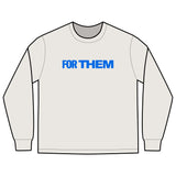 FOR THEM Long Sleeve Tee