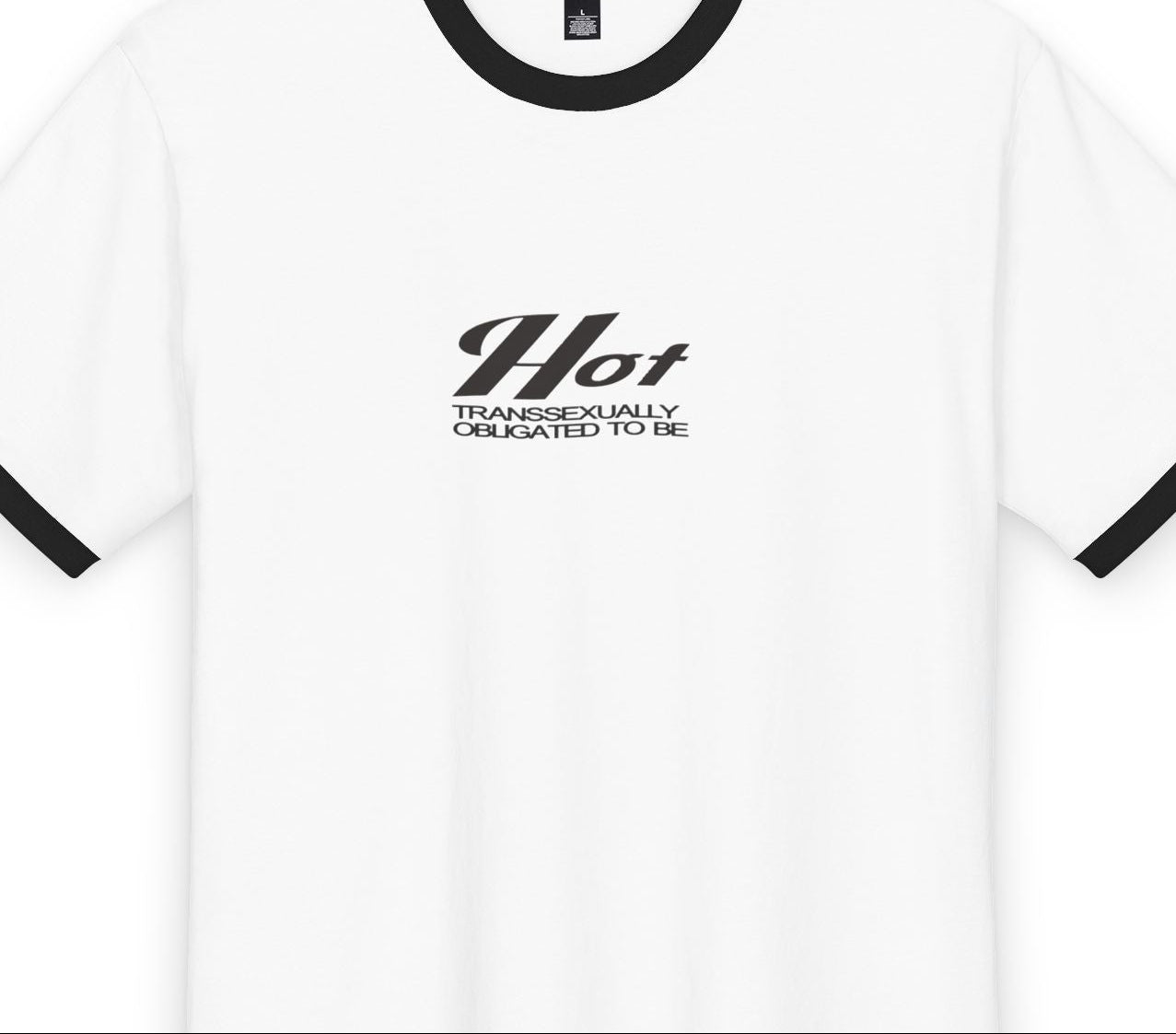 "Transsexually obligated to be Hot" Ringer Tee